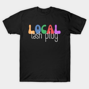 Local Lash Plug - Lash Technician - Esthetician T-Shirt